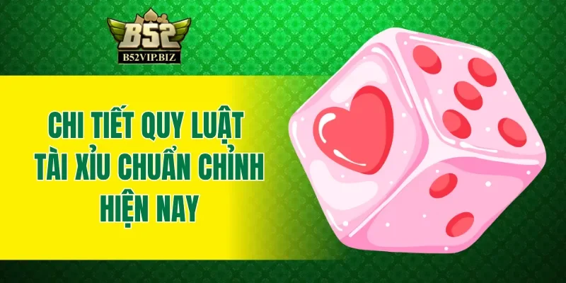Chi tiết quy luật tài xỉu chuẩn chỉnh hiện nay