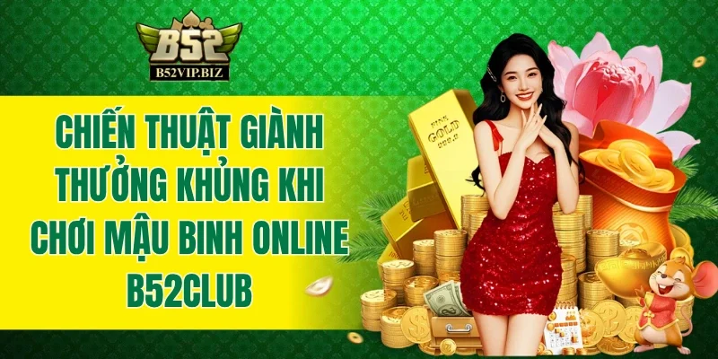 Chiến thuật giành thưởng khủng khi chơi mậu binh online B52club