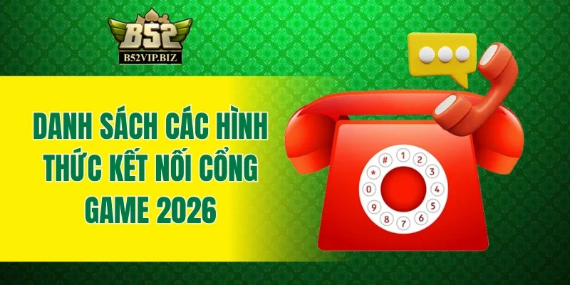 Danh sách các hình thức kết nối cổng game 2026
