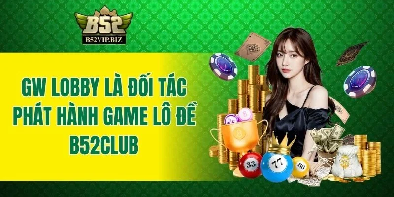 GW Lobby là đối tác phát hành game lô đề B52club
