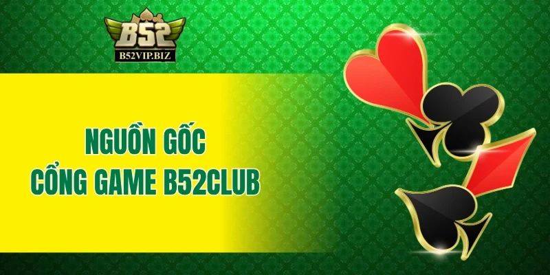 Nguồn gốc của cổng game B52club