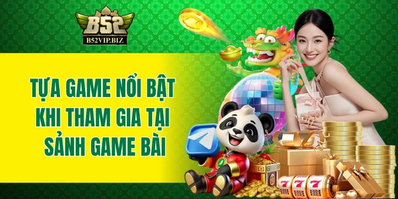 Một số tựa game ăn khách nhất tại sảnh game bài